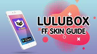 Image 2 for Lulu Box FF Skin Guide