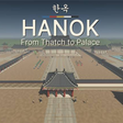 Icon of program: Hanok: From Thatch to Pal…
