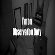 Icon of program: I'm on Observation Duty 4