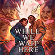 Icon of program: While We Wait Here