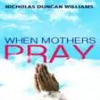 Icon of program: When Mothers Pray by Nich…