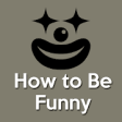 Icon of program: How To Be Funny (How To M…