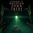 Icon of program: There's Nothing Down Ther…