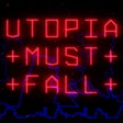 Icon of program: Utopia Must Fall
