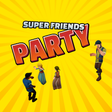 Icon of program: Super Friends Party