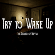 Icon of program: Try to Wake Up : The Lege…