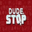 Icon of program: Dude, Stop