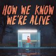 Icon of program: HOW WE KNOW WE'RE ALIVE
