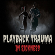 Icon of program: Playback Trauma: In Sickn…