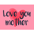 Icon of program: Love you mom - Mother's d…