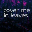 Icon of program: 10mg: Cover Me In Leaves