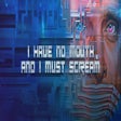 Icon of program: I Have No Mouth And I Mus…